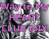 WAY TO MY HEART - CLUB 1