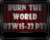 BURN THE WORLD PART 2-2