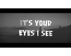 It's Your Eyes I See