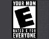 Your Mom - Rated E