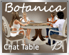 *B* Botanica Chat Table