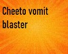 cheeto vomit blaster