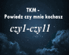 TKM - Powiedz czy mnie