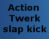 !DAction twerk slap kick
