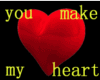 [K] You make my heart...