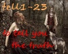 S~to tell you the truth