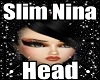 Slim Nina Head
