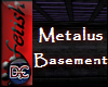 [tes]Metalus Basement