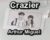 Crazier - Arthur Miguel