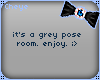 c. grey pose room~