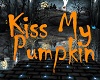 Kiss My Pumpkin Sign