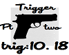 Trigger Pt2