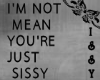 -Issy- You're sissy
