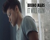 Bruno Mars- it will rain