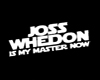 Joss Whedon is my Master