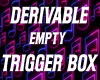 DERIVABLE TRIGGER BOX