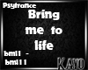 |K| BringMeToLife Psytra