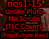 Unlike Pluto - No Scrubs