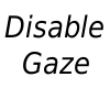 !Disable Gaze