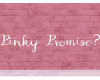Pinky Promise?