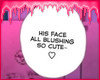 P! His Face All Blushing