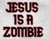 Jesus is a Zombie