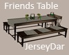 Friends Table