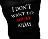  Don't Want to Adult tee
