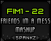 FIM - Friends Im A Mess