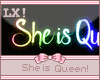 e LX! She is Queen
