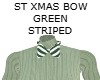 ST XMAS BOW GREEN STRIPE