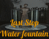 Last Stop Water Fountain