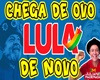 Chega de Ovo-Lula2022