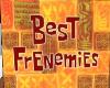 Best Frenemies