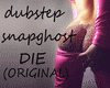 snapghost/die/dubstep