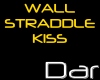 DAR Kiss, Wall Straddle