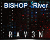 BISHOP - River