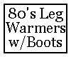 80's Leg Warmers w/Boots
