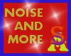 Noise and More