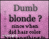 |ven|* Dumb blonde ?