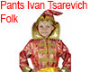 Folk Pants Ivan Tsarevic