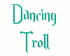 Dancing Troll Female