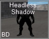 [BD] Headless Shadow