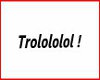 Trolololol Headsign