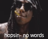 Hopsin- no words