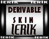 :ERIK: Derivable Skin 