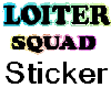 Loiter Squad Sticker