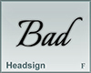 Headsign Bad