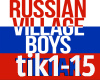 Russian Village Boys-Tik