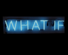 WHAT IF... NEON SIGN
